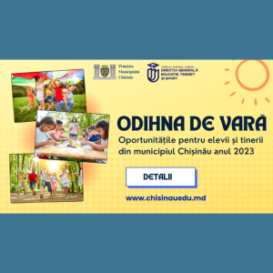 Odihna de Vară Chișinău 2023 – Oportunitățile pentru elevii și tinerii din municipiu