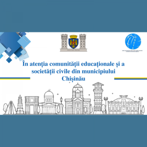 În atenția comunității educaționale și a societății civile din municipiului Chișinău