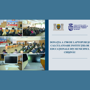 Donația a 1700 de laptopuri și calculatoare instituțiilor educaționale din municipiul Chișinău
