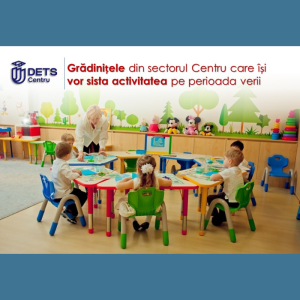 8 grădinițe din sectorul Centru își vor sista activitatea pe perioada verii