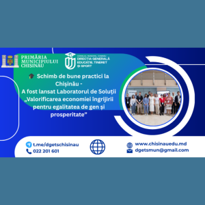 Schimb de bune practici la Chișinău: a fost lansat Laboratorul de Soluții „Valorificarea economiei îngrijirii pentru egalitatea de gen și prosperitate”